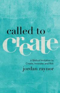 Called to Create – A Biblical Invitation to Create, Innovate, and Risk av Jordan Raynor