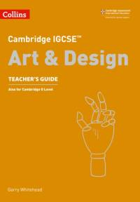 Cambridge IGCSE™ Art and Design Teacher’s Guide