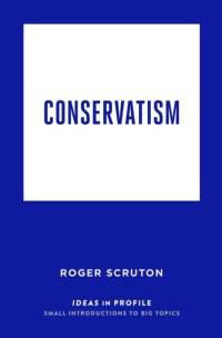 Conservatism: Ideas in Profile av Roger Scruton