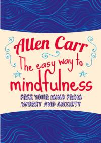 The Easy Way to Mindfulness av Allen Carr