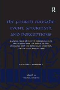 The Fourth Crusade: Event, Aftermath, and Perceptions
