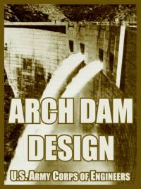Arch Dam Design av U S Army Corps of Engineers