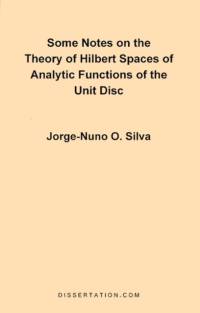 Some Notes on the Theory of Hilbert Spaces of Analytic Functions of the Unit Disc av Jorge Nuno Silva