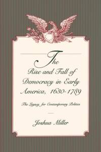 The Rise and Fall of Democracy in Early America, 1630–1789 av Joshua Miller