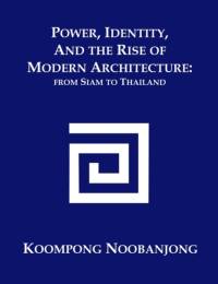 Power, Identity, and the Rise of Modern Architecture av Koompong Noobanjong