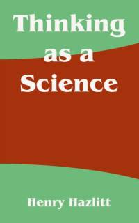 Thinking as a Science av Henry Hazlitt