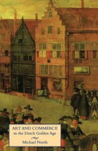 Art and Commerce in the Dutch Golden Age av Michael North