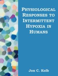 Physiological Responses to Intermittent Hypoxia in Humans av Jon C Kolb