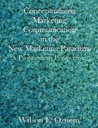 Conceptualising Marketing Communication in the New Marketing Paradigm av Wilson F Ozuem