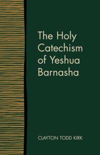 The Holy Catechism of Yeshua Barnasha av Clayton Todd Kirk