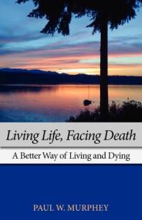 Living Life, Facing Death av Paul M Murphey