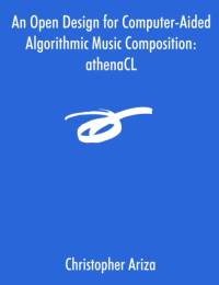 An Open Design for Computer-Aided Algorithmic Music Composition av Christopher Ariza