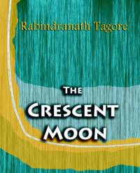 The Crescent Moon (1913) av Sir Rabindranath (Writer Tagore