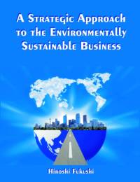 A Strategic Approach to the Environmentally Sustainable Business av Hiroshi Fukushi