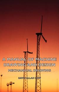 A Manual of Machine Drawing and Design - Mechanical Drawing av David Low