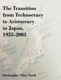 The Transition from Technocracy to Aristocracy in Japan, 1955-2003 av Christopher Titus North