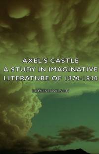 Axel's Castle - A Study In Imaginative Literature Of 1870-1930 av Edmund Wilson