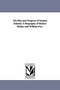 The Rise and Progress of Sunday Schools. A Biography of Robert Raikes and William Fox. av John Carroll Power