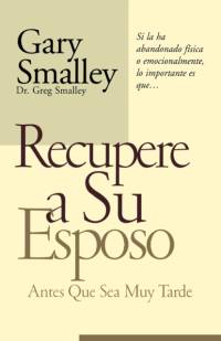 Recupere a su esposo antes que lo pierda av Gary Smalley