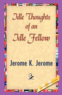 Idle Thoughts of an Idle Fellow av Jerome K Jerome