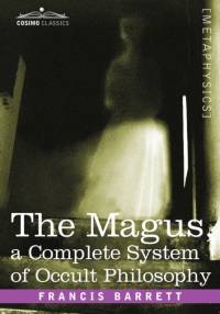 The Magus, a Complete System of Occult Philosophy av Francis Barrett