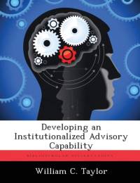 Developing an Institutionalized Advisory Capability av William C Taylor