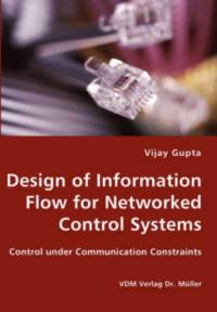 Design of Information Flow for Networked Control Systems av Vijay Gupta