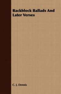 Backblock Ballads And Later Verses av C. J. Dennis