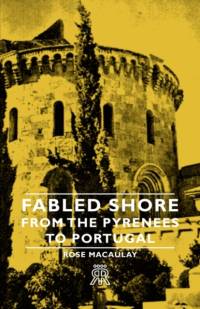Fabled Shore - From The Pyrenees To Portugal av Rose Macaulay