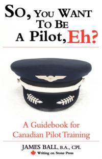 So, You Want to be a Pilot, Eh? A Guidebook for Canadian Pilot Training av James Ball