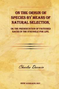 On the Origin of Species by Means of Natural Selection, or the Preservation of Favoured Races in the Struggle for Life. av Professor Charles (University of Sussex) Darwin