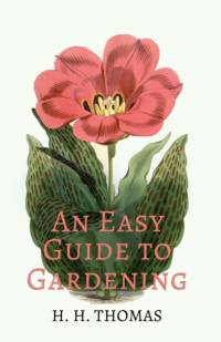 An Easy Guide To Gardening av H. H. Thomas