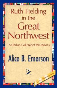 Ruth Fielding in the Great Northwest av Alice B Emerson