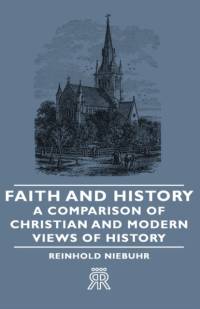 Faith And History - A Comparison Of Christian And Modern Views Of History av Reinhold Niebuhr
