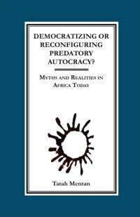 Democratizing or Reconfiguring Predatory Autocracy? av Tatah Mentan