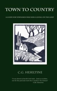 Town to Country; A Guide for Townsmen Who Seek a Living on the Land by G. C. Heseltine
