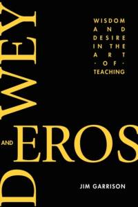 Dewey and Eros Wisdom and Desire in the Art of Teaching av Jim Garrison
