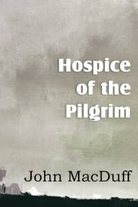 Hospice of the Pilgram, the Great Rest-Word of Christ av John Macduff
