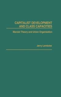Capitalist Development and Class Capacities av Jerry Lembcke