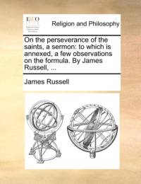 On the Perseverance of the Saints, a Sermon av James Russell