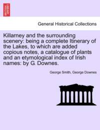 Killarney and the Surrounding Scenery av George Downes