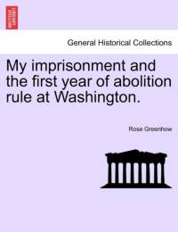 My Imprisonment and the First Year of Abolition Rule at Washington. av Rose Greenhow