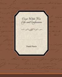 Oscar Wilde His Life and Confessions av Frank (Emeritus Professor of Construction University of Wolverhampton) Harris