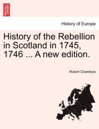 History of the Rebellion in Scotland in 1745, 1746 ... a New Edition. av Professor Robert Chambers