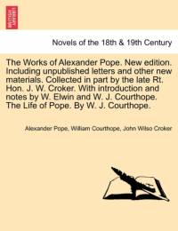 The Works of Alexander Pope. New Edition. Including Unpublished Letters and Other New Materials. Collected in Part by the Late Rt. Hon. J. W. Croker. av Alexander Pope