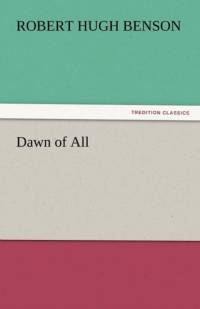 Dawn of All av Msgr Robert Hugh Benson