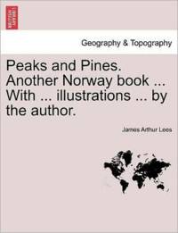 Peaks and Pines. Another Norway Book ... with ... Illustrations ... by the Author. av James Arthur Lees