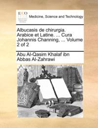 Albucasis de Chirurgia. Arabice Et Latine. ... Cura Johannis Channing, ... Volume 2 of 2 av Abu Al-Qasim Khalaf Ibn Abbas Al-Zahrawi