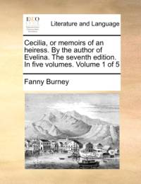 Cecilia, or Memoirs of an Heiress. by the Author of Evelina. the Seventh Edition. in Five Volumes. Volume 1 of 5 av Frances Burney