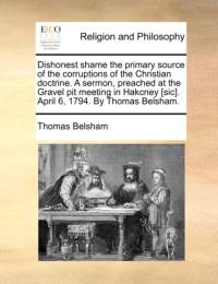 Dishonest Shame the Primary Source of the Corruptions of the Christian Doctrine. a Sermon, Preached at the Gravel Pit Meeting in Hakcney [sic]. April 6, 1794. by Thomas Belsham. av Thomas Belsham